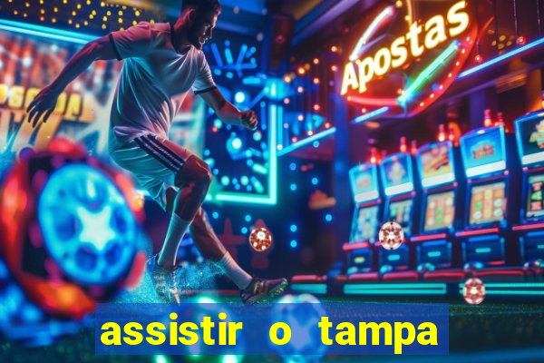 assistir o tampa da bola